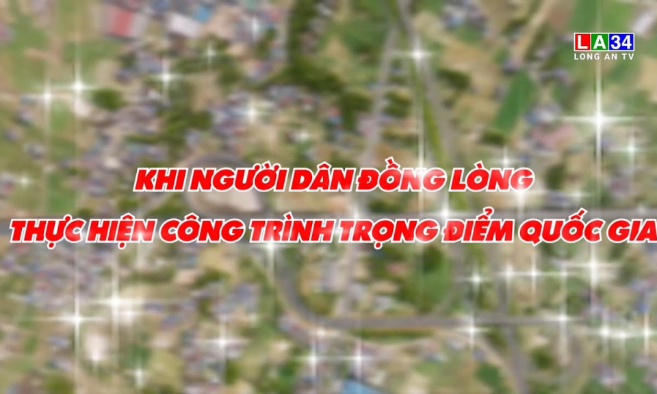 Phóng sự: Khi người dân đồng lòng thực hiện công trình trọng điểm quốc gia