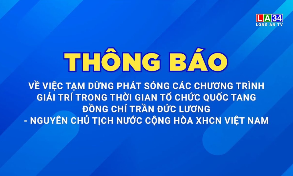 Thông báo tạm dừng phát sóng các chương trình giải trí trong thời gian tổ chức Lễ Quốc tang nguyên Chủ tịch nước Trần Đức Lương