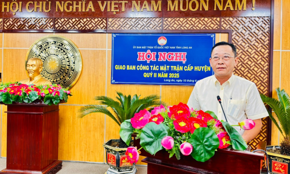 Hệ thống MTTQ Việt Nam tỉnh Long An: Nỗ lực hoàn thành tốt nhiệm vụ quí II/2025 