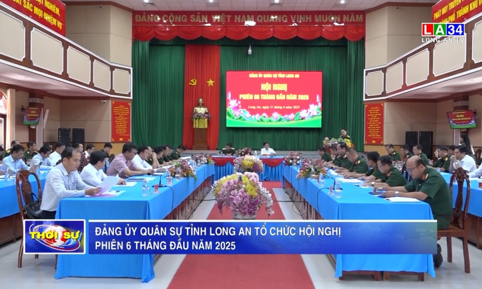 Đảng ủy Quân sự tỉnh Long An tổ chức hội nghị phiên 6 tháng đầu năm 2025