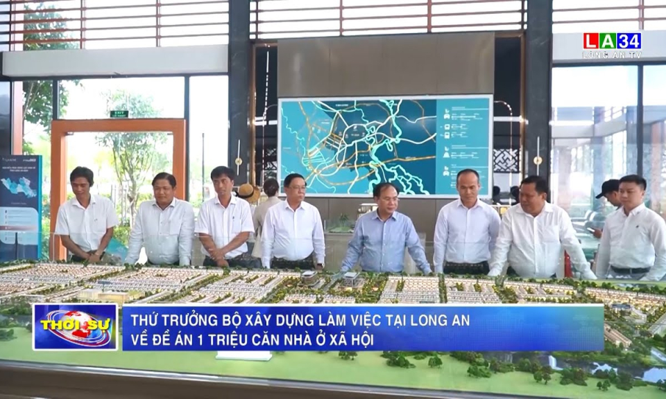 Thứ trưởng Bộ Xây dựng làm việc tại Long An về Đề án 1 triệu căn nhà ở xã hội