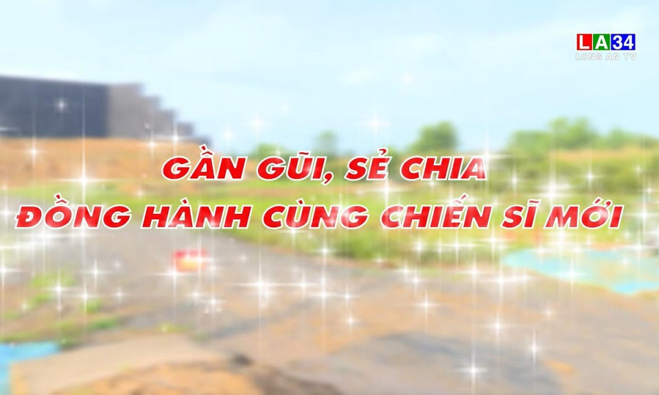 Vì chủ quyền an ninh biên giới: Gần gũi, sẻ chia, đồng hành cùng chiến sĩ mới