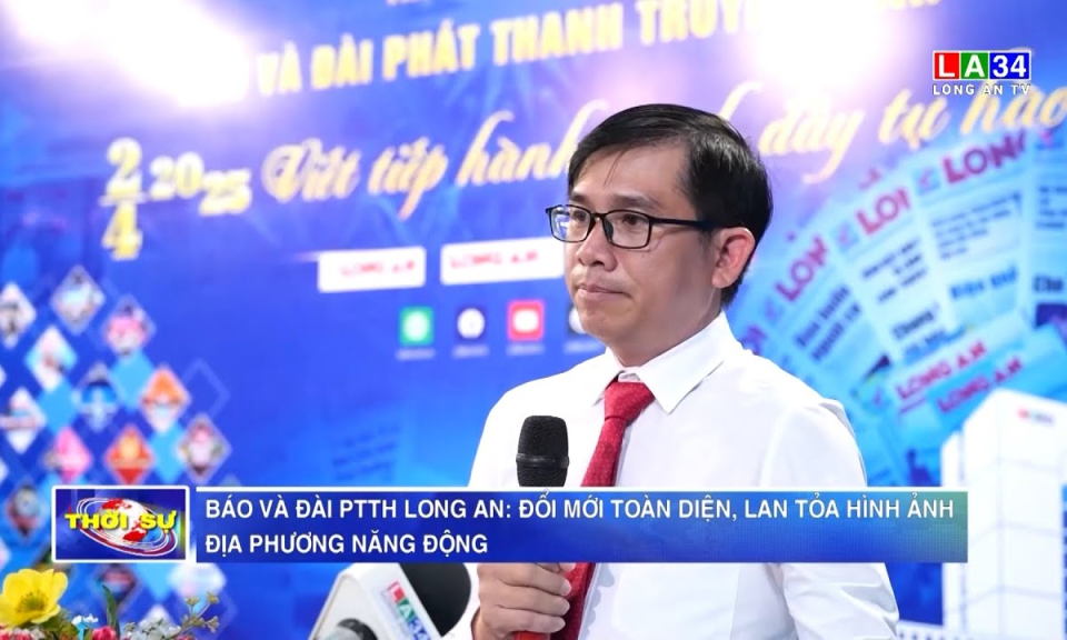Báo và Đài PTTH Long An: Đổi mới toàn diện, lan tỏa hình ảnh địa phương năng động