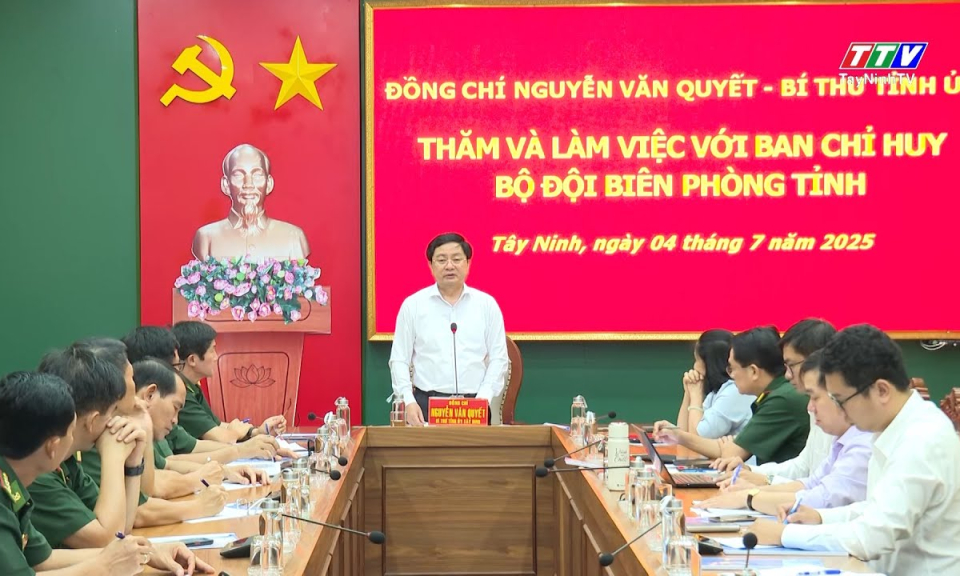 Bí thư Tỉnh ủy Nguyễn Văn Quyết tham Ban chỉ huy Bộ đội Biên phòng tỉnh Tây Ninh