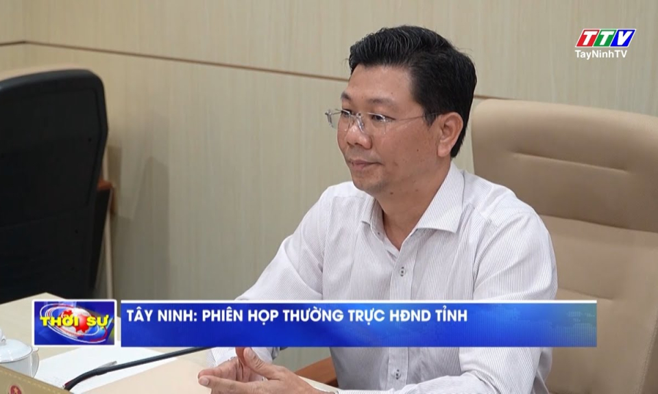 Tây Ninh: Phiên họp Thường trực HĐND tỉnh