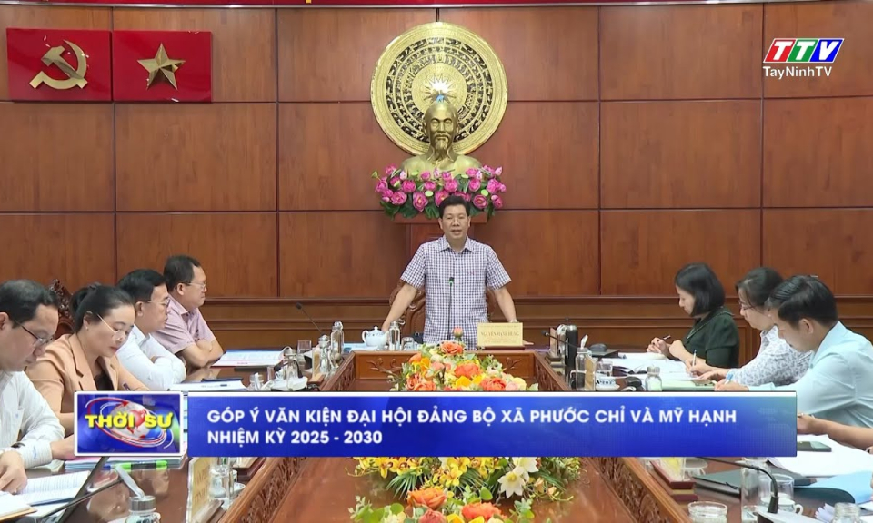 Góp ý văn kiện đại hội Đảng bộ xã Phước Chỉ và Mỹ Hạnh nhiệm kỳ 2025–2030