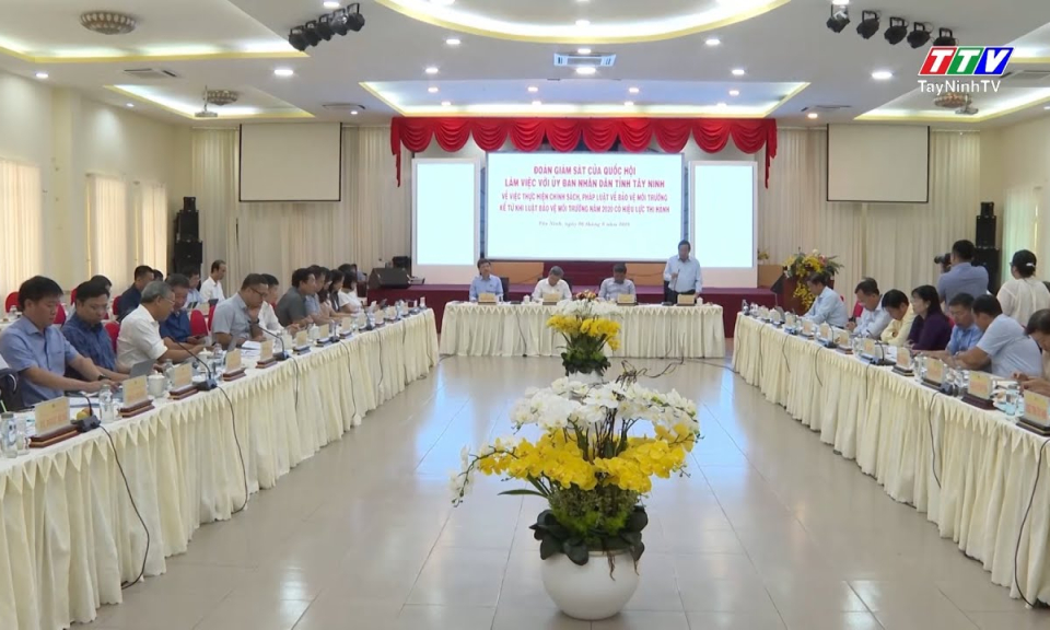 Đoàn giám sát của Quốc hội làm việc với UBND tỉnh Tây Ninh về thực hiện chính sách, pháp luật về bảo vệ môi trường
