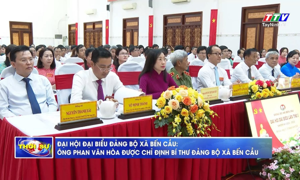 Đại hội đại biểu Đảng bộ xã Bến Cầu: Ông Phan Văn Hoà được chỉ định Bí thư Đảng bộ xã Bến Cầu