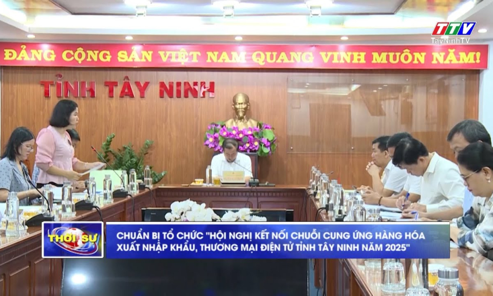 Chuẩn bị tổ chức “Hội nghị kết nối chuỗi cung ứng hàng hóa xuất nhập khẩu, thương mại điện tử tỉnh Tây Ninh năm 2025”