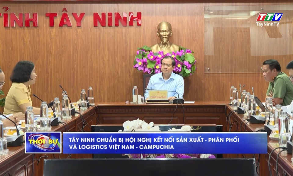 Tây Ninh chuẩn bị Hội nghị kết nối sản xuất - phân phối và logistics Việt Nam - Campuchia