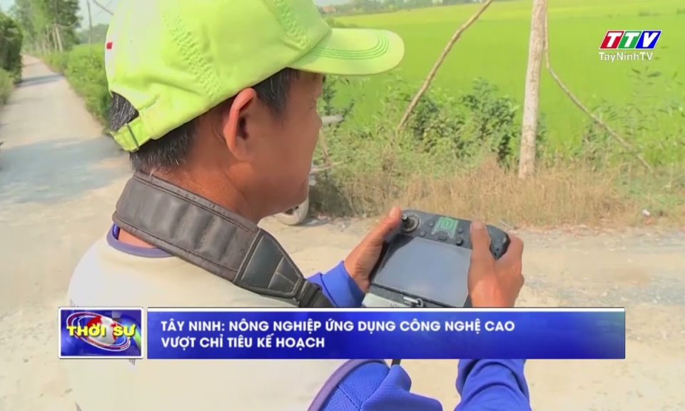 Tây Ninh: Nông nghiệp ứng dụng công nghệ cao vượt chỉ tiêu kế hoạch