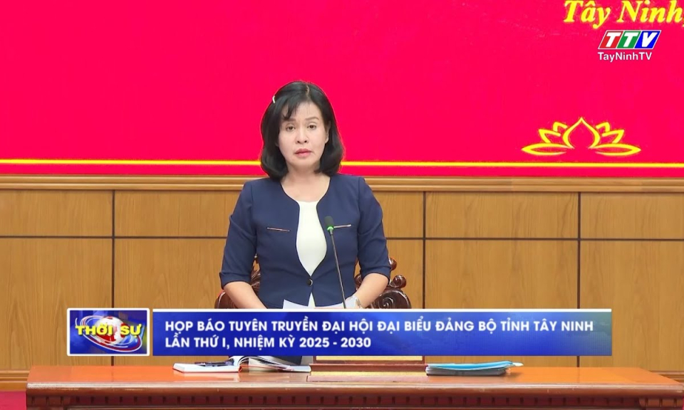 Họp báo tuyên truyền Đại hội đại biểu Đảng bộ tỉnh Tây Ninh lần I, nhiệm kỳ 2025-2030
