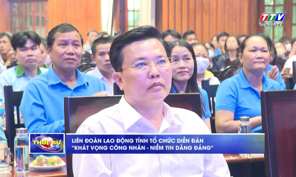 Liên đoàn Lao động tỉnh tổ chức Diễn đàn "Khát vọng công nhân – Niềm tin dâng Đảng"