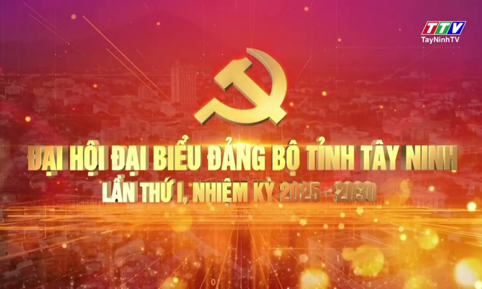 Khẩu hiệu Đại hội đại biểu Đảng bộ tỉnh Tây Ninh lần thứ I, nhiệm kỳ 2025 - 2030