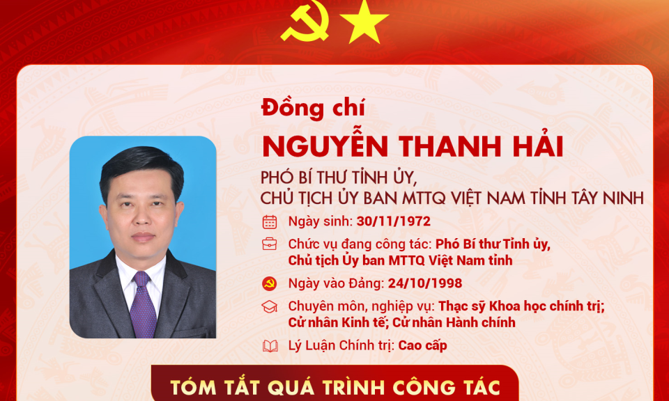 Tóm tắt quá trình công tác của Phó Bí thư Tỉnh ủy, Chủ tịch Ủy ban MTTQ Việt Nam tỉnh Tây Ninh Nguyễn Thanh Hải