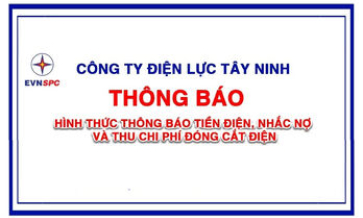 Công ty Điện lực Tây Ninh thông báo: Hình thức thông báo tiền điện, nhắc nợ và thu chi phí đóng cắt điện