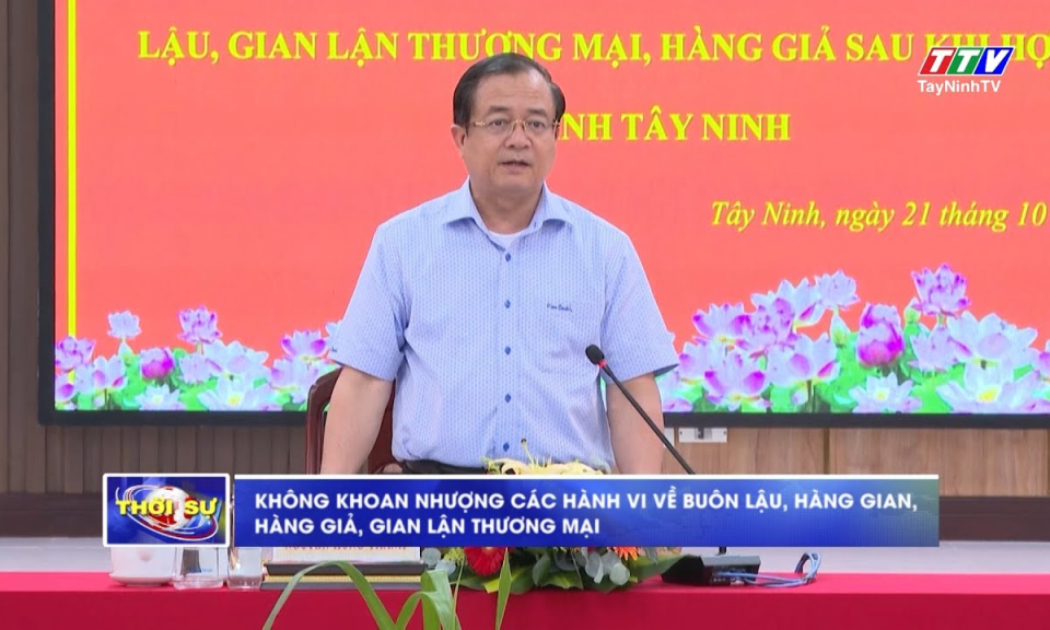 Không khoan nhượng các hành vi về buôn lậu, hàng gian, hàng giả, gian lận thương mại