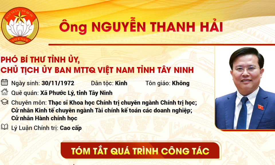 Tóm tắt quá trình công tác Phó Bí thư Tỉnh ủy, Chủ tịch Ủy ban MTTQ Việt Nam tỉnh Tây Ninh Nguyễn Thanh Hải