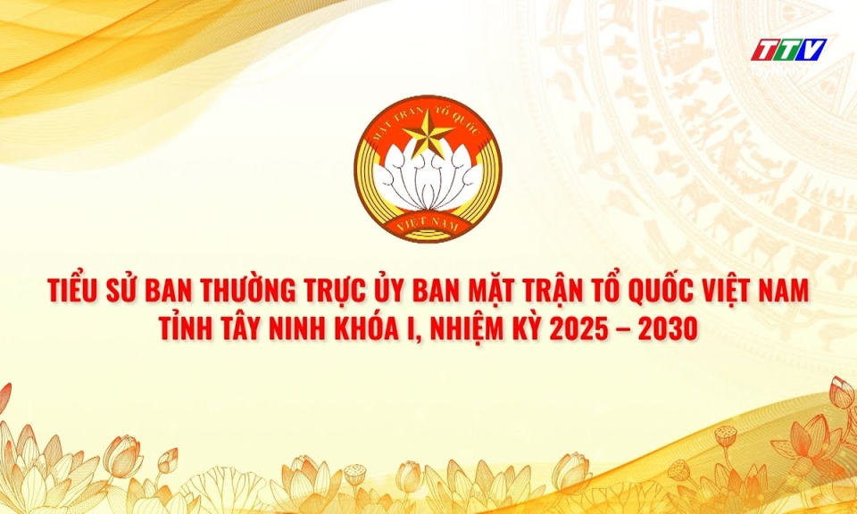 Tiểu sử Ban Thường trực Ủy ban MTTQ Việt Nam tỉnh Tây Ninh khóa I, nhiệm kỳ 2025 – 2030