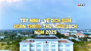 T&acirc;y Ninh - Về đ&iacute;ch sớm ho&agrave;n th&agrave;nh thu ng&acirc;n s&aacute;ch năm 2025