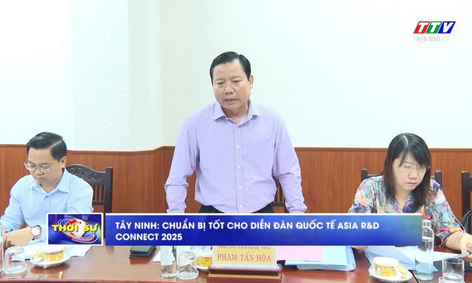 Tây Ninh: Chuẩn bị tốt cho Diễn đàn quốc tế ASIA R&D CONNECT 2025
