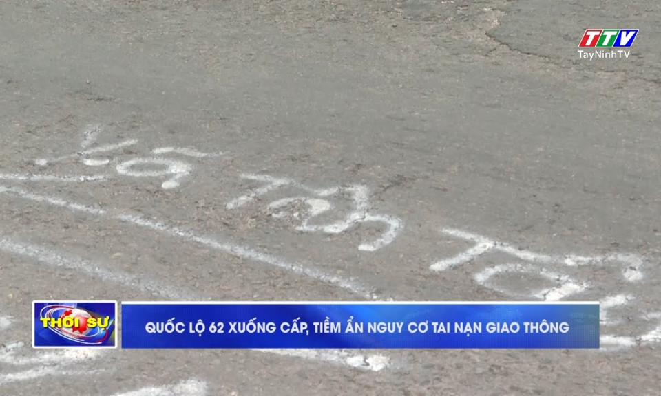 Quốc lộ 62 xuống cấp, tiềm ẩn nguy cơ tai nạn giao thông