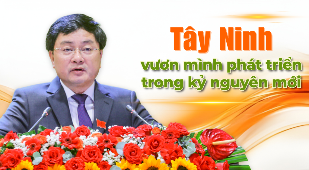 T&acirc;y Ninh vươn m&igrave;nh ph&aacute;t triển trong kỷ nguy&ecirc;n mới