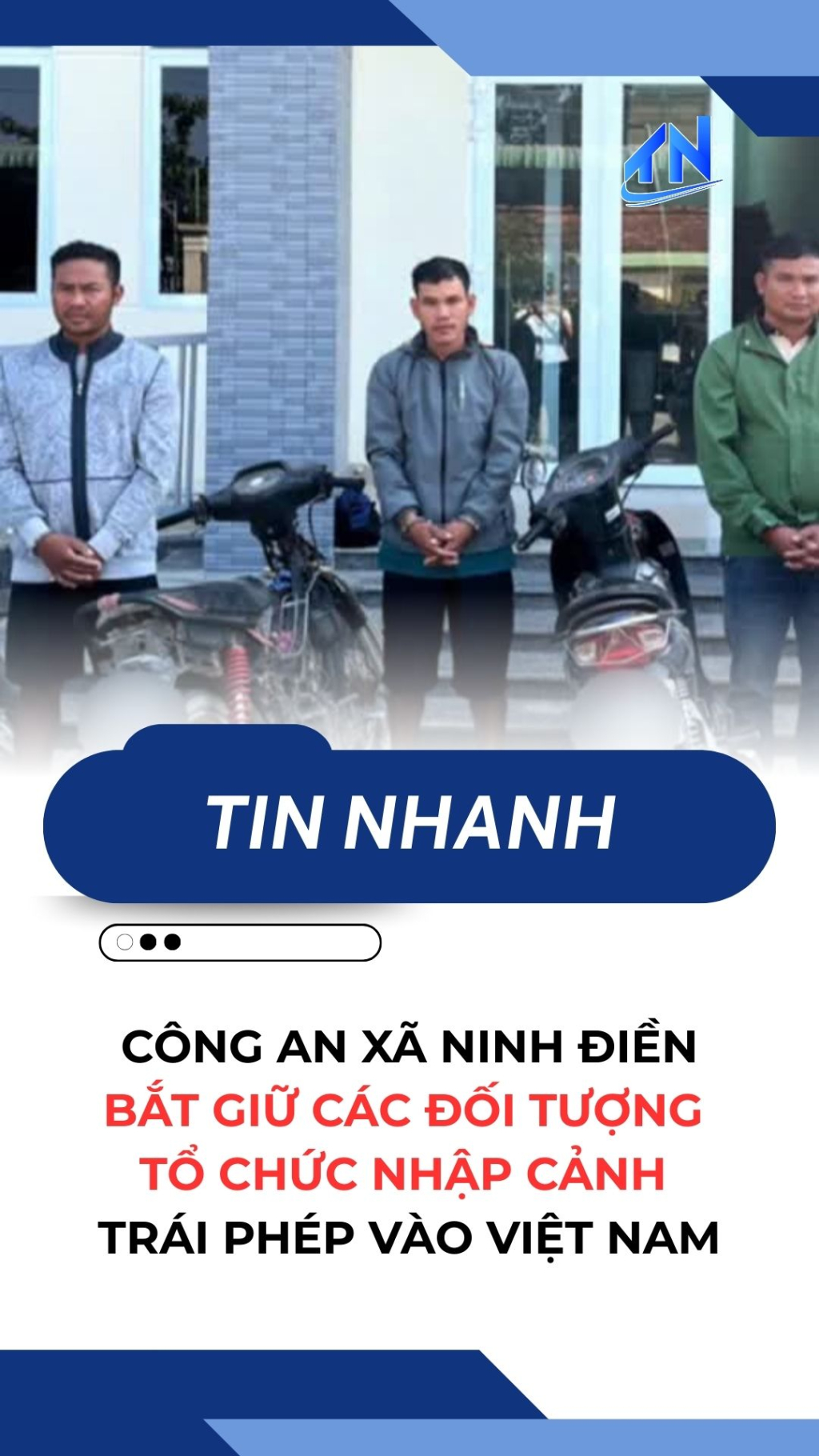 C&ocirc;ng an x&atilde; Ninh Điền: Bắt giữ c&aacute;c đối tượng tổ chức nhập cảnh tr&aacute;i ph&eacute;p v&agrave;o Việt Nam