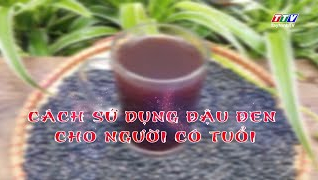 C&aacute;ch sử dụng đậu đen cho người c&oacute; tuổi