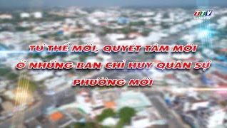 Quốc ph&ograve;ng to&agrave;n d&acirc;n: Tư thế mới, quyết t&acirc;m mới ở những Ban CHQS phường mới