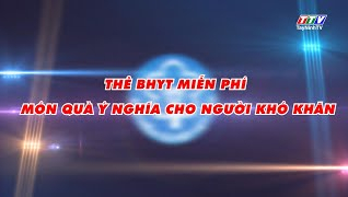 Thẻ Bảo hiểm y tế miễn ph&iacute; - M&oacute;n qu&agrave; &yacute; nghĩa cho người kh&oacute; khăn