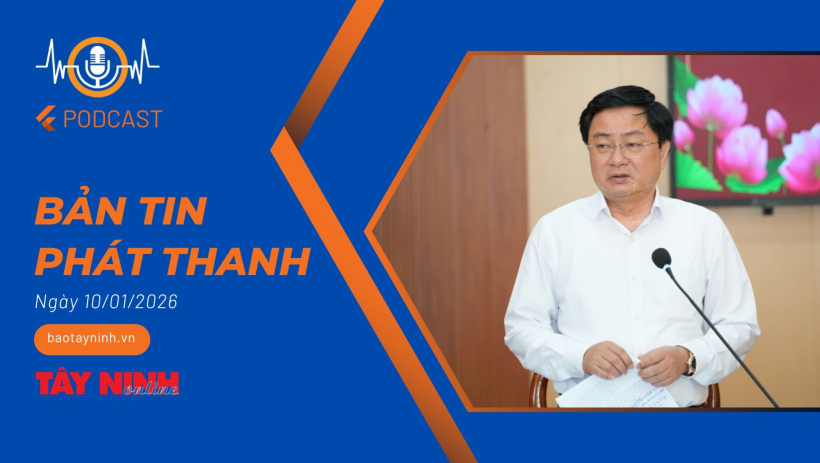 Bản tin ph&aacute;t thanh ng&agrave;y 10/01/2026
