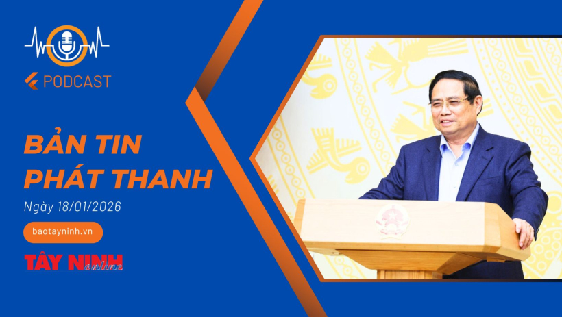 Bản tin ph&aacute;t thanh ng&agrave;y 18/01/2026