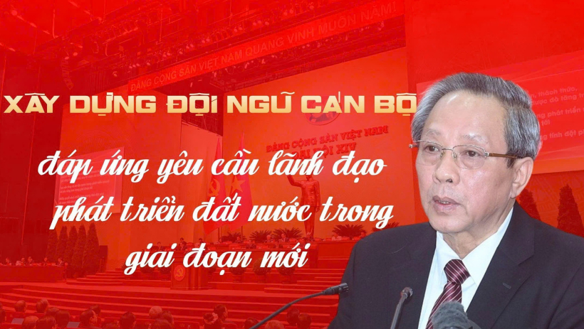 X&acirc;y dựng đội ngũ c&aacute;n bộ đ&aacute;p ứng y&ecirc;u cầu l&atilde;nh đạo ph&aacute;t triển đất nước trong giai đoạn mới