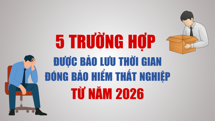 5 trường hợp được bảo lưu thời gian đ&oacute;ng bảo hiểm thất nghiệp từ năm 2026